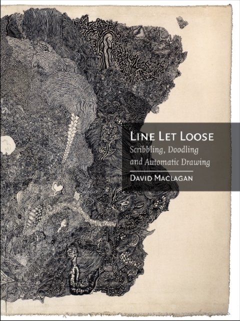 Line Let Loose : Scribbling, Doodling and Automatic Drawing, Hardback Book