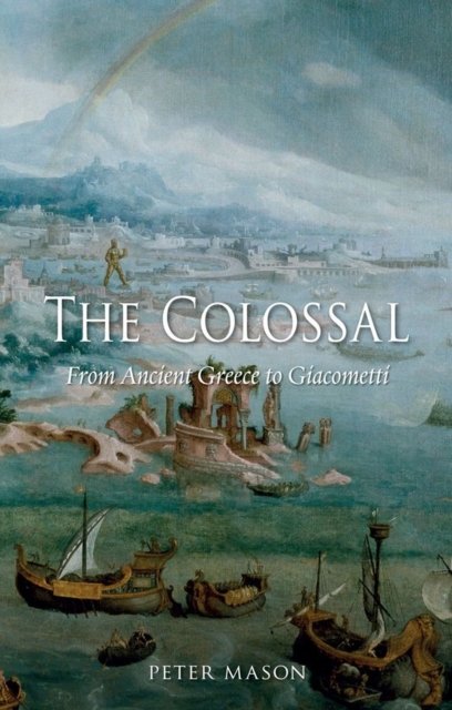 The Colossal : From Ancient Greece to Giacometti, Hardback Book