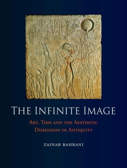 The Infinite Image : Art, Time and the Aesthetic Dimension in Antiquity, Hardback Book