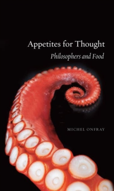 Appetites for Thought : Philosophers and Food, Paperback / softback Book