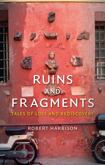Ruins and Fragments : Tales of Loss and Rediscovery, EPUB eBook