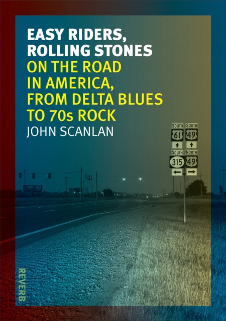 Easy Riders, Rolling Stones : On the Road in America, from Delta Blues to 70s Rock, Paperback / softback Book