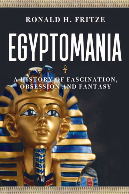 Egyptomania : A History of Fascination, Obsession and Fantasy, Hardback Book