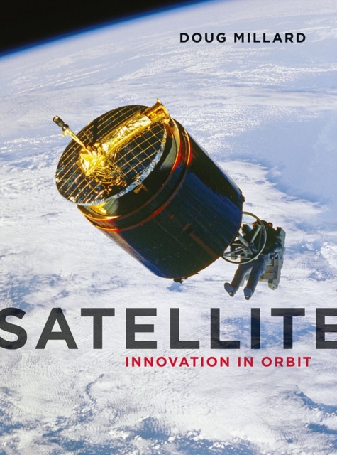 Satellite : Innovation in Orbit, Hardback Book