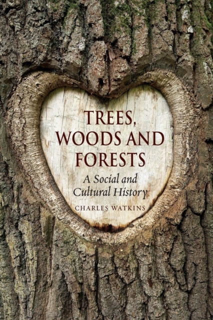 Trees, Woods and Forests : A Social and Cultural History, Paperback / softback Book
