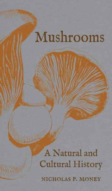 Mushrooms : A Natural and Cultural History, Hardback Book