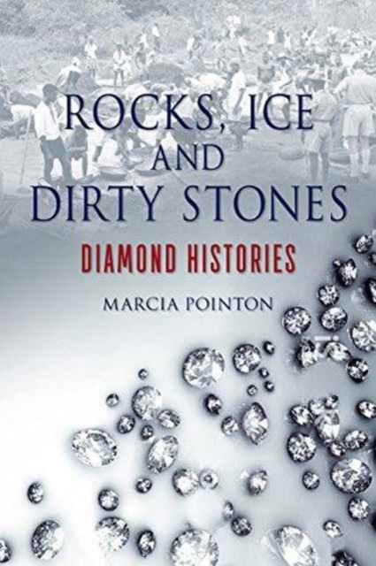 Rocks, Ice and Dirty Stones : Diamond Histories, Hardback Book