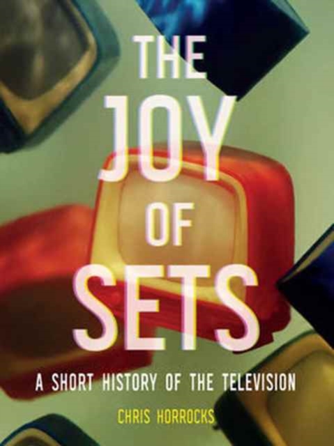 The Joy of Sets : A Short History of the Television, Hardback Book