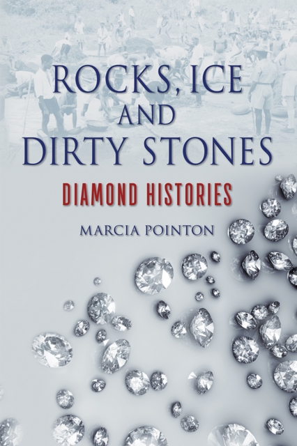 Rocks, Ice and Dirty Stones : Diamond Histories, EPUB eBook