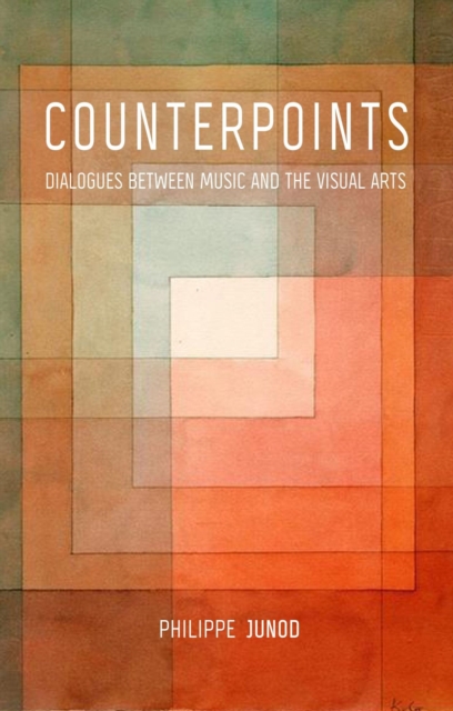 Counterpoints : Dialogues Between Music and the Visual Arts, Hardback Book