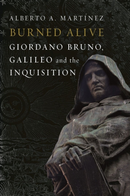 Burned Alive : Giordano Bruno, Galileo and the Inquisition, Hardback Book