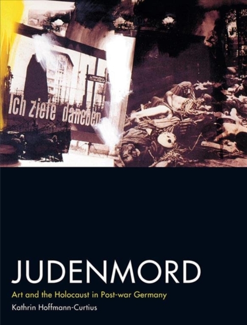 Judenmord : Art and the Holocaust in Post-war Germany, Hardback Book