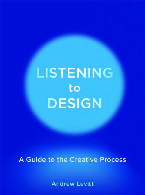 Listening to Design : A Guide to the Creative Process, EPUB eBook