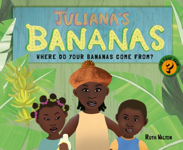 Juliana's Bananas : Where Do Your Bananas Come From?, Hardback Book