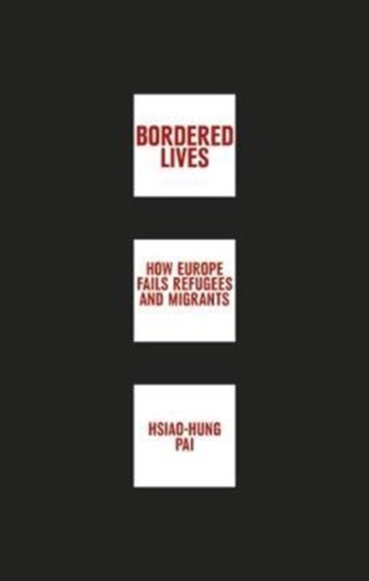 Bordered Lives : How Europe Fails Refugees and Migrants, Paperback / softback Book