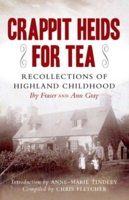 Crappit Heids for Tea : Recollections of a highland Keeper's Daughter, Paperback Book