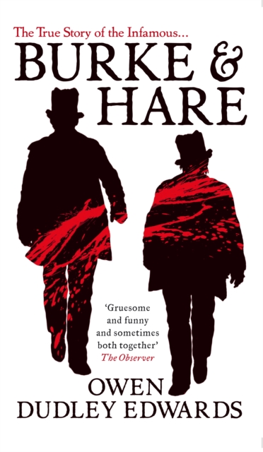 Burke and Hare : The True Story Behind the Infamous Edinburgh Murderers, Paperback / softback Book