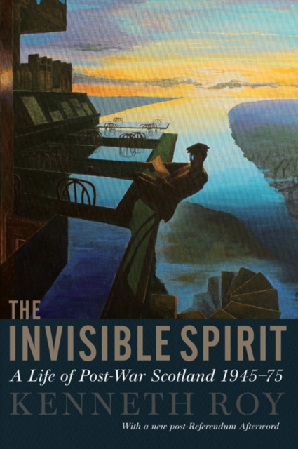 The Invisible Spirit : A Life of Post-War Scotland, 1945 - 75, Paperback / softback Book