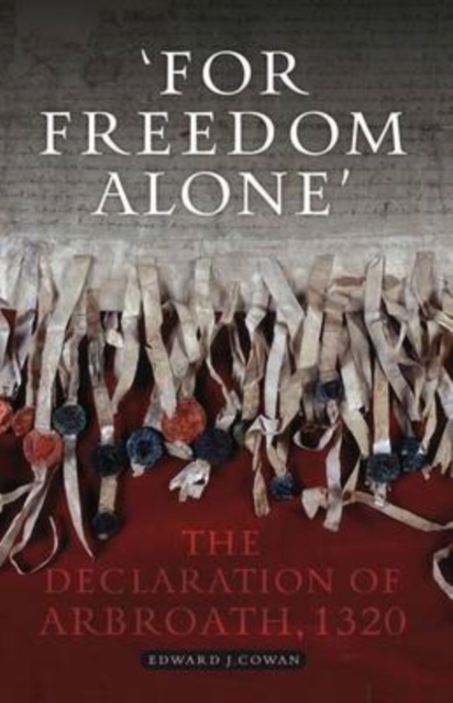 For Freedom Alone : The Declaration of Arbroath, 1320, Paperback / softback Book