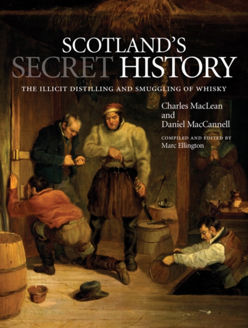 Scotland's Secret History : The Illicit Distilling and Smuggling of Whisky, Paperback / softback Book