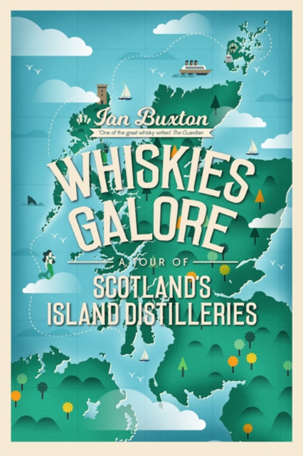 Whiskies Galore : A Tour of Scotland's Island Distilleries, Hardback Book