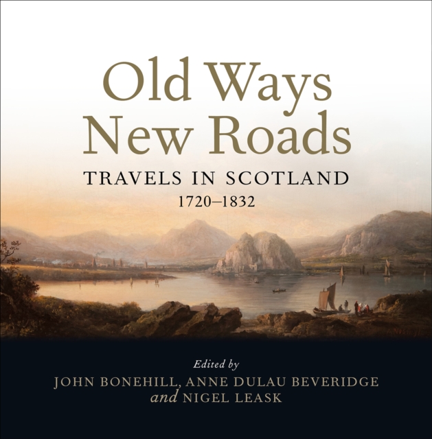 Old Ways New Roads : Travels in Scotland 1720-1832, Paperback / softback Book