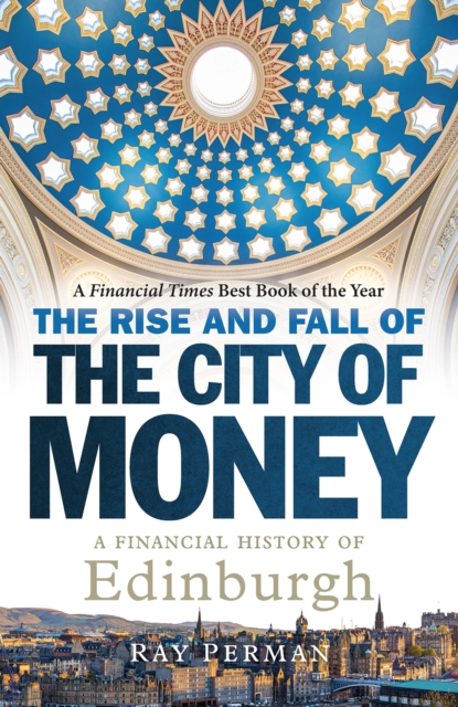 The Rise and Fall of the City of Money : A Financial History of Edinburgh, Paperback / softback Book