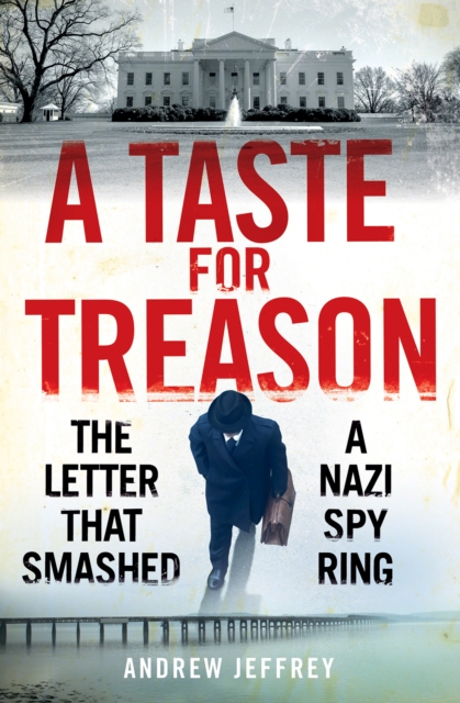A Taste for Treason : The Letter That Smashed a Nazi Spy Ring, Paperback / softback Book