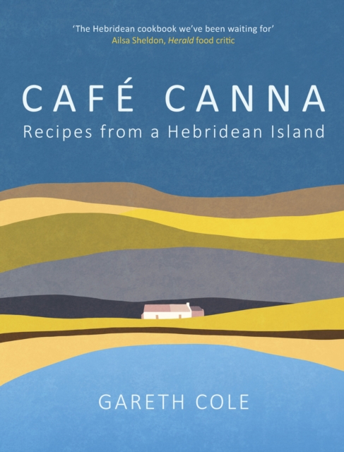 Cafe Canna : Recipes from a Hebridean Island, Hardback Book