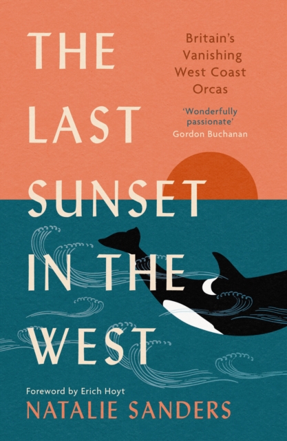 The Last Sunset in the West : Britain’s Vanishing West Coast Orcas, Paperback / softback Book