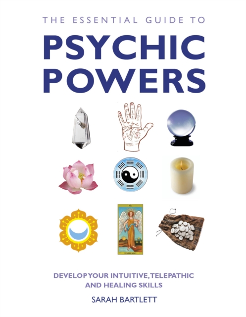 The Essential Guide to Psychic Powers : Develop Your Intuitive, Telepathic and Healing Skills, Paperback / softback Book