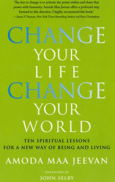 Change Your Life, Change Your World : Ten Spiritual Lessons for a New Way of Being and Living, Paperback / softback Book