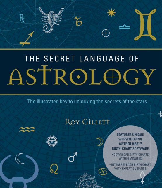 The Secret Language of Astrology : The Illustrated Key to Unlocking the Secrets of the Stars, Paperback / softback Book