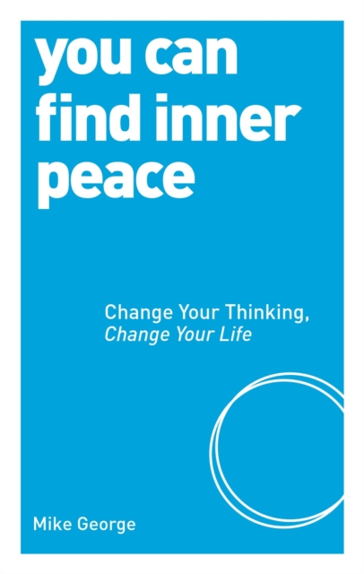 You Can Find Inner Peace : Change Your Thinking, Change Your Life, Paperback / softback Book