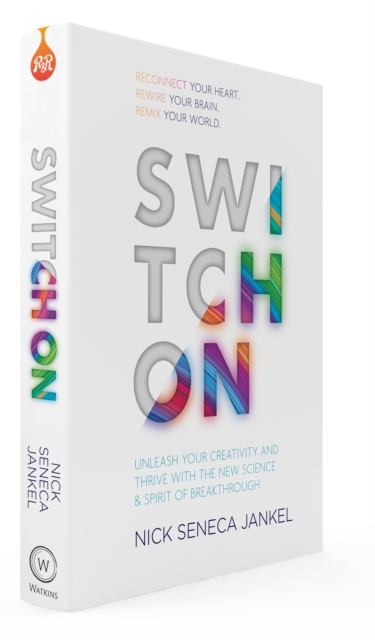 Switch On : Unleash Your Creativity and Thrive with the New Science & Spirit of Breakthrough, Paperback / softback Book