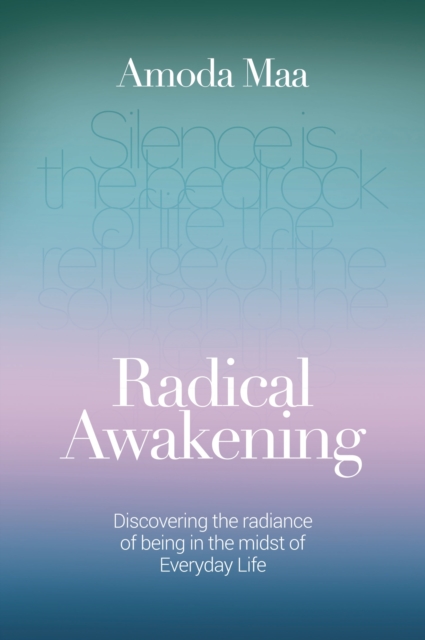 Radical Awakening : Discovering the Radiance of Being in the Midst of Everyday Life, Paperback / softback Book
