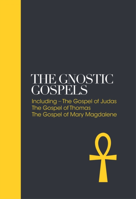The Gnostic Gospels – Sacred Texts : Including the Gospel of Judas, The Gospel of Thomas, The Gospel of Mary Magdalene, Hardback Book