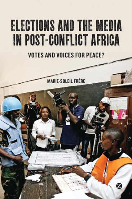 Elections and the Media in Post-conflict Africa : Votes and Voices for Peace?, Hardback Book