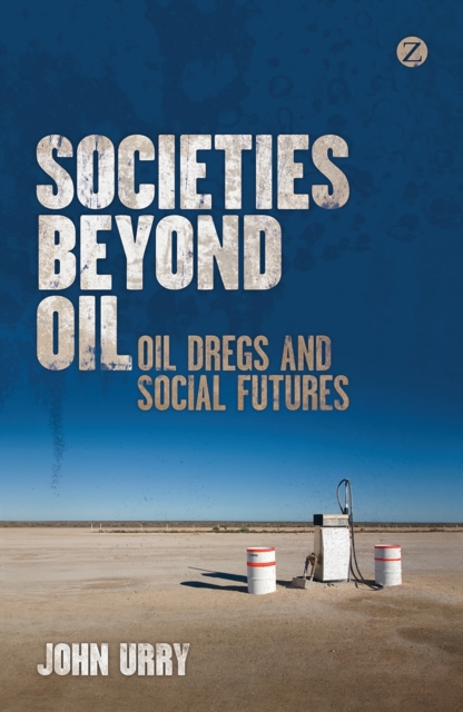 Societies beyond Oil : Oil Dregs and Social Futures, Hardback Book