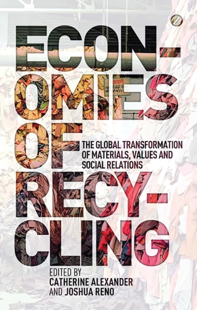 Economies of Recycling : The Global Transformation of Materials, Values and Social Relations, Paperback / softback Book