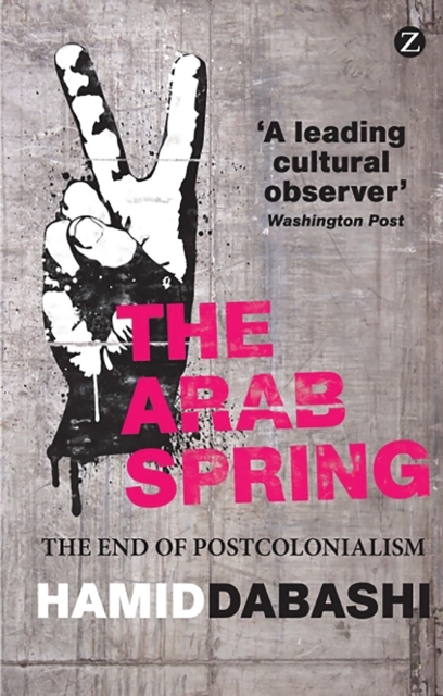 The Arab Spring : The End of Postcolonialism, Paperback / softback Book
