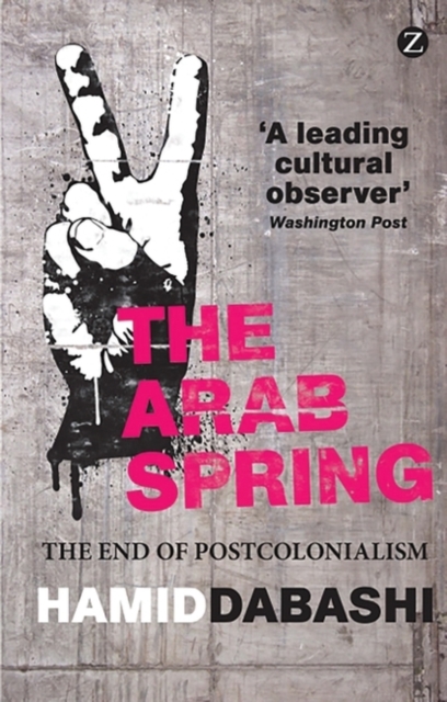 The Arab Spring : The End of Postcolonialism, PDF eBook