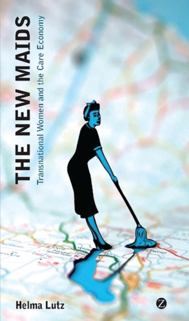 The New Maids : Transnational Women and the Care Economy, EPUB eBook