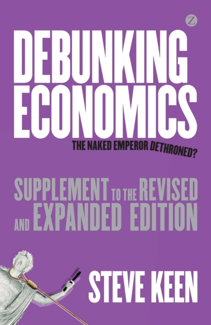 Debunking Economics (Supplement to the Revised and Expanded Edition) : The Naked Emperor Dethroned?, Paperback / softback Book