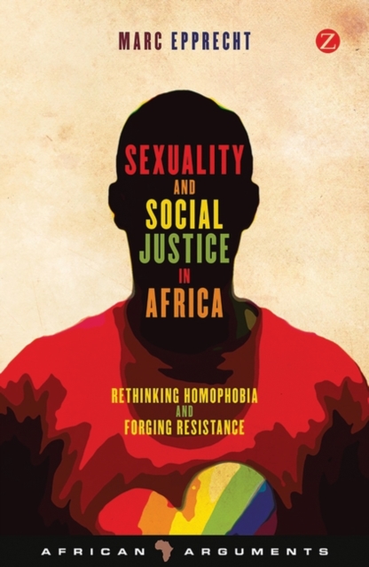 Sexuality and Social Justice in Africa : Rethinking Homophobia and Forging Resistance, PDF eBook