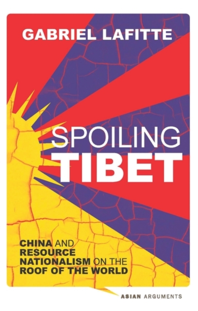 Spoiling Tibet : China and Resource Nationalism on the Roof of the World, PDF eBook