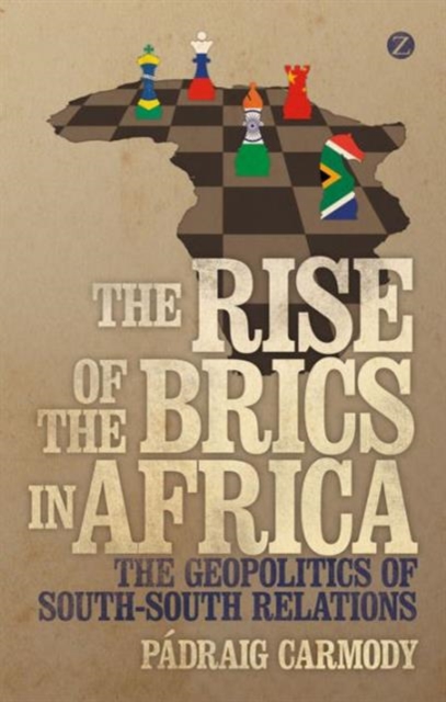 The Rise of the BRICS in Africa : The Geopolitics of South-South Relations, Hardback Book