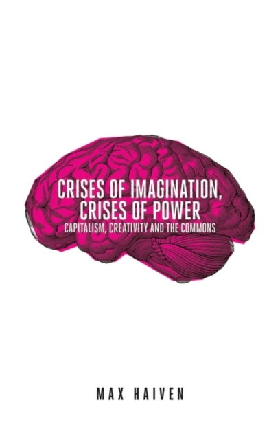 Crises of Imagination, Crises of Power : Capitalism, Creativity and the Commons, EPUB eBook