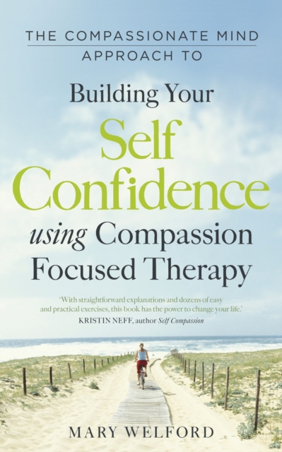 The Compassionate Mind Approach to Building Self-Confidence : Series editor, Paul Gilbert, EPUB eBook