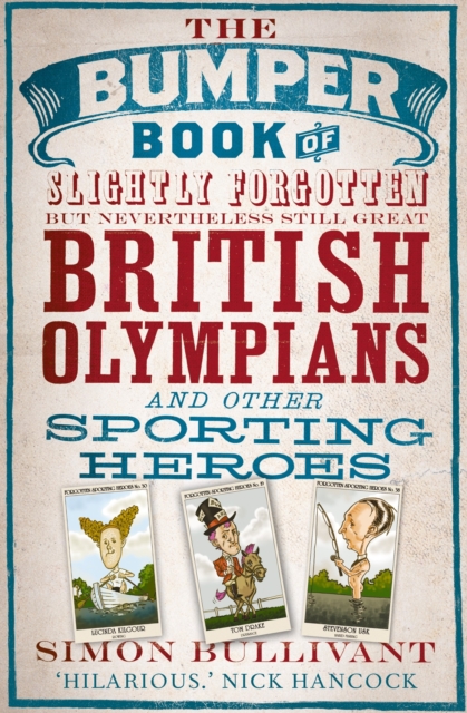 The Bumper Book of Slightly Forgotten but Nevertheless Still Great British Olympians and Other Sporting Heroes, Paperback / softback Book